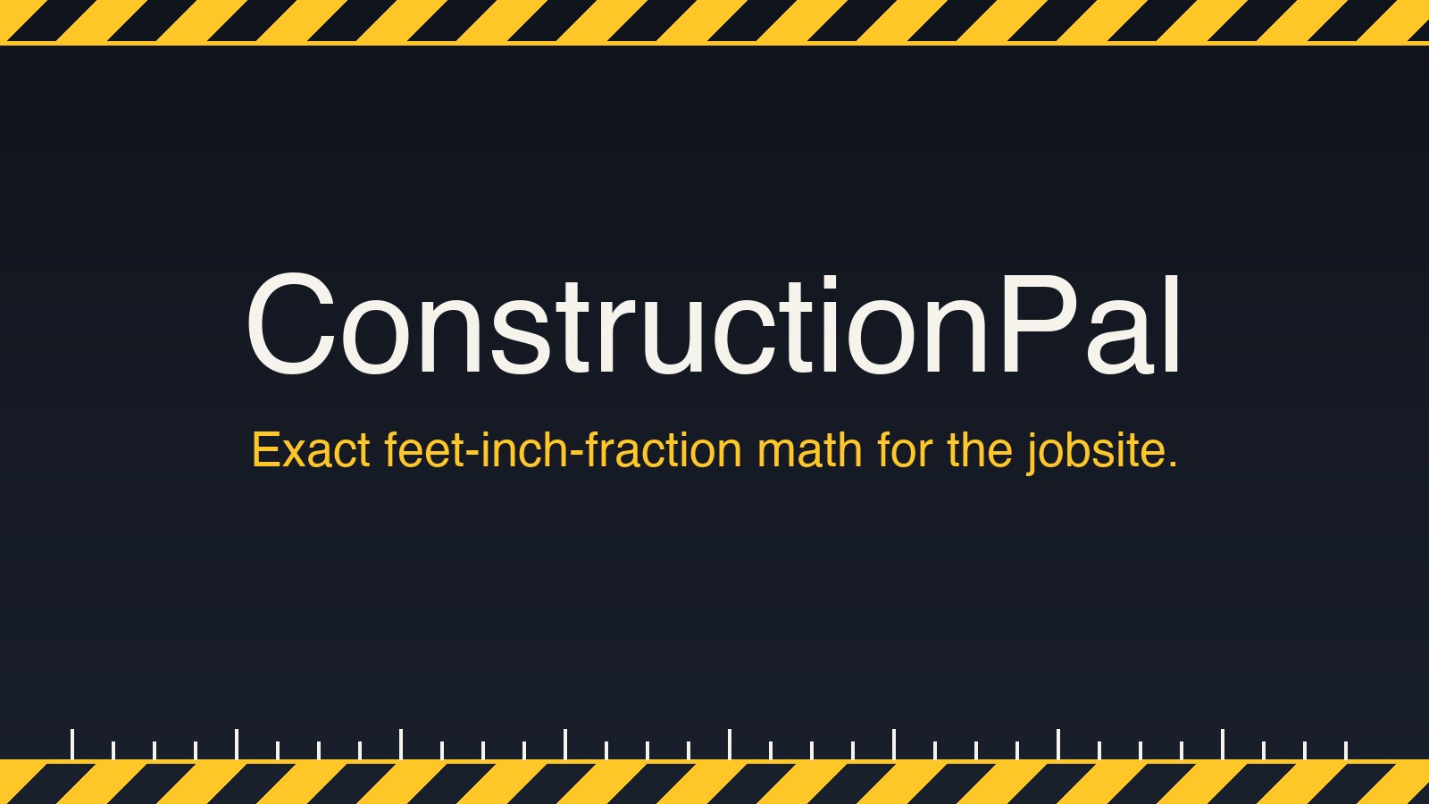 ConstructionPal — exact feet-inch-fraction math for the jobsite